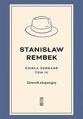 Dzieła zebrane tom 4 Dziennik okupacyjnyStanisław Rembek