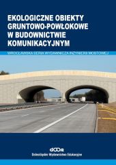 Ekologiczne obiekty gruntowo-powłokowe w budownictwie komunikacyjnym Ekologiczne obiekty gruntowo-powłokowe w budownictwie komunikacyjnym