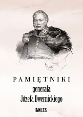 Pamiętniki generała Józefa Dwernickiego Pamiętniki generała Józefa Dwernickiego