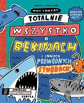 Totalnie wszystko o rekinachMike Lowery Totalnie wszystko o rekinachMike Lowery