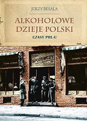 Alkoholowe dzieje Polski Czasy PRL-u