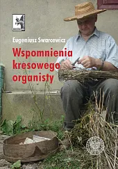 Wspomnienia kresowego organistyEugeniusz Swarcewicz