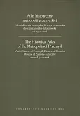 Atlas historyczny metropolii przemyskiej Atlas historyczny metropolii przemyskiej