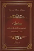 Szkice do historii Polski Niemiec i Czech w wiekach od X do XII Szkice do historii Polski Niemiec i Czech w wiekach od X do XII