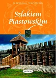 Szlakiem Piastowskim przewodnik turystyczny Szlakiem Piastowskim przewodnik turystyczny