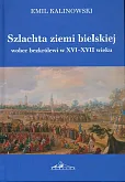 Szlachta ziemi bielskiej wobec bezkrólewi w XVI-XVII wieku Szlachta ziemi bielskiej wobec bezkrólewi w XVI-XVII wieku