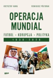 Operacja mundial. Futbol, korupcja, polityka. 1930-2026 Operacja mundial. Futbol, korupcja, polityka. 1930-2026