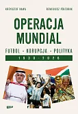 Operacja mundial. Futbol, korupcja, polityka. 1930-2026