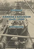 Kanada i Szczecin 1945-1990 Kanada i Szczecin 1945-1990