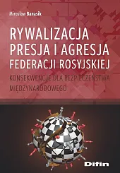 Rywalizacja presja i agresja Federacji RosyjskiejMirosław Banasik