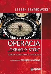 Operacja Okrągły StółLeszek Szymowski Operacja Okrągły StółLeszek Szymowski