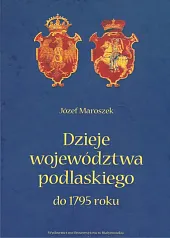 Dzieje województwa podlaskiego do 1795 roku Dzieje województwa podlaskiego do 1795 roku