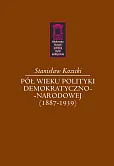 Pół wieku polityki demokratyczno-narodowej (1887-1939) Pół wieku polityki demokratyczno-narodowej (1887-1939)