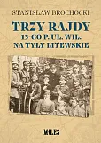 Trzy rajdy 13-go p uł Wil na tyły litewskie Trzy rajdy 13-go p uł Wil na tyły litewskie