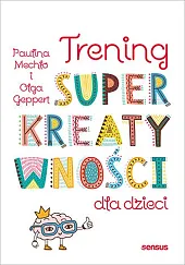 Trening superkreatywności dla dzieciPaulina Mechło Trening superkreatywności dla dzieciPaulina Mechło