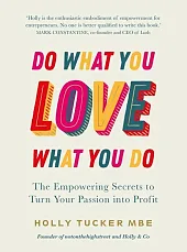 Do What You Love, Love What,Holly Tucker