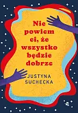 Nie powiem ci, że wszystko będzie dobrze Nie powiem ci, że wszystko będzie dobrze