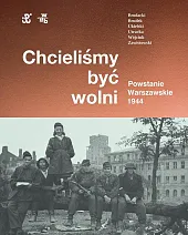 Chcieliśmy być wolni Powstanie warszawskie 1944Rafał Brodacki