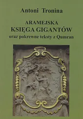 Aramejska Księga Gigantów oraz pokrewne teksty,Antoni Tronina Aramejska Księga Gigantów oraz pokrewne teksty,Antoni Tronina