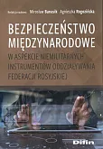 Bezpieczeństwo międzynarodowe w aspekcie niemilitarnych instrumentów oddziaływania Federacji Rosyjskiej Bezpieczeństwo międzynarodowe w aspekcie niemilitarnych instrumentów oddziaływania Federacji Rosyjskiej