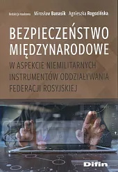 Bezpieczeństwo międzynarodowe w aspekcie niemilitarnych instrumentów,Mirosław Banasik