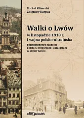 Walki o Lwów w listopadzie 1918 r. i wojna polsko-ukraińska.