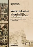 Walki o Lwów w listopadzie 1918 r. i wojna polsko-ukraińska. Walki o Lwów w listopadzie 1918 r. i wojna polsko-ukraińska.