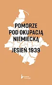 Pomorze pod okupacją niemiecką Jesień 1939 Pomorze pod okupacją niemiecką Jesień 1939