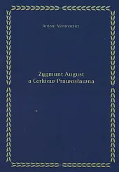 Zygmunt August a Cerkiew PrawosławnaAntoni Mironowicz Zygmunt August a Cerkiew PrawosławnaAntoni Mironowicz