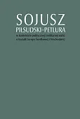 Sojusz Piłsudski-Petlura w kontekście politycznej i militarnej walki o kształt Europy Środkowej i Wschodniej Sojusz Piłsudski-Petlura w kontekście politycznej i militarnej walki o kształt Europy Środkowej i Wschodniej