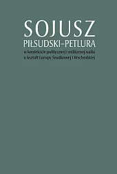 Sojusz Piłsudski-Petlura w kontekście politycznej i,Tomasz Stępniewski Sojusz Piłsudski-Petlura w kontekście politycznej i,Tomasz Stępniewski