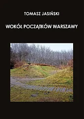 Wokół początków WarszawyTomasz Jasiński Wokół początków WarszawyTomasz Jasiński