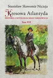 Kresowa Atlantyda Tom XVISławomir Nicieja Stanisław Kresowa Atlantyda Tom XVISławomir Nicieja Stanisław