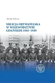 Milicja Obywatelska w województwie gdańskim w latach 1945-1949 Milicja Obywatelska w województwie gdańskim w latach 1945-1949