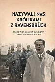 Nazywali nas królikami z Ravensbrück Nazywali nas królikami z Ravensbrück