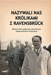 Nazywali nas królikami z RavensbrückAnna Król Nazywali nas królikami z RavensbrückAnna Król