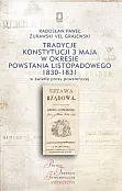 Tradycje Konstytucji 3 Maja w okresie powstania listopadowego 1830-1831 w świetle prasy powstańczej Tradycje Konstytucji 3 Maja w okresie powstania listopadowego 1830-1831 w świetle prasy powstańczej