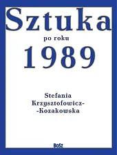 Sztuka od roku 1989Stefania Krzysztofowicz-Kozakowska