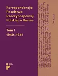 Korespondencja Poselstwa Rzeczypospolitej Polskiej w Bernie Tom I 1940-1941 Korespondencja Poselstwa Rzeczypospolitej Polskiej w Bernie Tom I 1940-1941