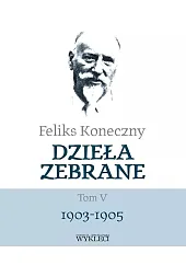 Dzieła zebrane Tom 5 1903-1905Feliks Koneczny Dzieła zebrane Tom 5 1903-1905Feliks Koneczny