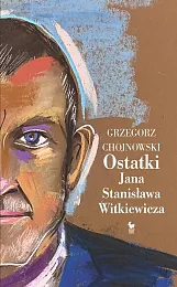 Ostatki Jana Stanisława WitkiewiczaGrzegorz Chojnowski Ostatki Jana Stanisława WitkiewiczaGrzegorz Chojnowski