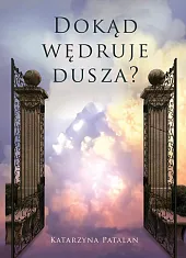 Dokąd wędruje duszaKatarzyna Patalan