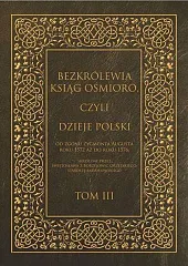 Bezkrólewia ksiąg ośmioro czyli Dzieje Polski Tom 3 Bezkrólewia ksiąg ośmioro czyli Dzieje Polski Tom 3