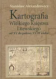 Kartografia Wielkiego Księstwa Litewskiego od XV do połowy XVIII wieku Kartografia Wielkiego Księstwa Litewskiego od XV do połowy XVIII wieku