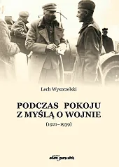 Podczas pokoju z myślą o wojnie,Lech Wyszczelski Podczas pokoju z myślą o wojnie,Lech Wyszczelski