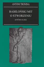 Babiloński mit o stworzeniu (Enuma Elisz)Antoni Tronina