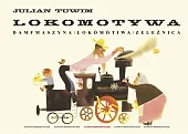 Lokomotywa Damfmaszyna Lokómótiwa ZeleźnicaJulian Tuwim Lokomotywa Damfmaszyna Lokómótiwa ZeleźnicaJulian Tuwim