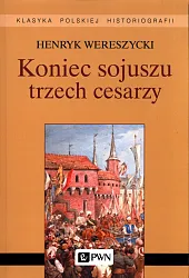 Koniec sojuszu trzech cesarzyHenryk Wereszycki