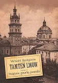 Tamten Lwów Tom 3 Świątynie, gmachy, pomniki Tamten Lwów Tom 3 Świątynie, gmachy, pomniki
