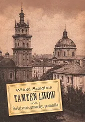 Tamten Lwów Tom 3 Świątynie, gmachy,,Witold Szolginia Tamten Lwów Tom 3 Świątynie, gmachy,,Witold Szolginia